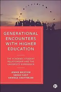 Generational Encounters with Higher Education: The Academic–Student Relationship and the University Experience