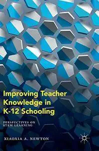 Improving Teacher Knowledge in K-12 Schooling: Perspectives on STEM Learning