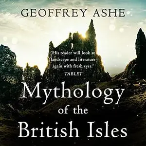 Mythology of the British Isles: The Geoffrey Ashe Histories [Audiobook]