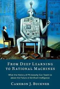 From Deep Learning to Rational Machines: What the History of Philosophy Can Teach Us about the Future of Artificial Intelligenc