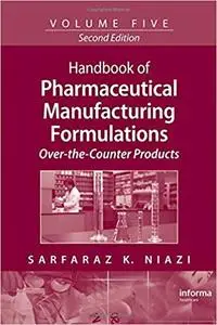 Handbook of Pharmaceutical Manufacturing Formulations, Vol. 5: Over-the-Counter Products (2nd Edition) (Repost)