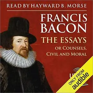 The Essays: Or Counsels Civil and Moral [Audiobook]