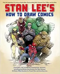 Stan Lee's How to Draw Comics: From the Legendary Creator of Spider-Man, The Incredible Hulk, Fantastic Four, X-Men, and