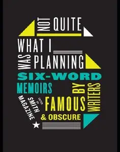 Not Quite What I Was Planning: Six-Word Memoirs by Writers Famous and Obscure (repost)