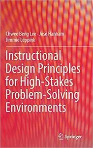 Instructional Design Principles for High-Stakes Problem-Solving Environments