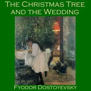 «The Christmas Tree and the Wedding» by Fyodor Dostoevsky