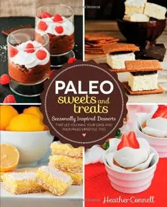 Paleo Sweets and Treats: Seasonally Inspired Desserts that Let You Have Your Cake and Your Paleo Lifestyle, Too [Repost]