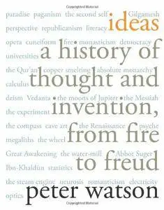 Ideas: A History of Thought and Invention, from Fire to Freud