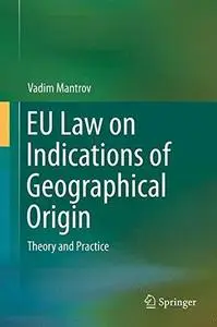 EU Law on Indications of Geographical Origin: Theory and Practice