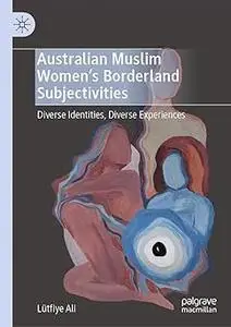 Australian Muslim Women’s Borderland Subjectivities: Diverse Identities, Diverse Experiences