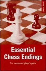 Essential Chess Endings: The Tournament Player's Guide