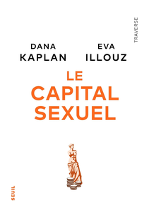 Le Capital sexuel -  Eva Illouz, Dana Kaplan