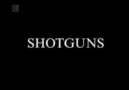 History Channel - The Tales Of The Gun : Shotgun