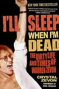 I'll Sleep When I'm Dead: The Dirty Life and Times of Warren Zevon (Repost)