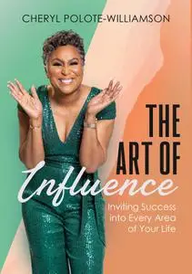 «The Art of Influence» by Cheryl Polote-Williamson