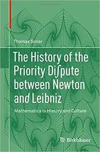 The History of the Priority Di∫pute between Newton and Leibniz: Mathematics in History and Culture