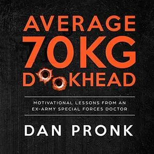 Average 70kg D--khead: Motivational Lessons from an Ex-Army Special Forces Doctor [Audiobook]