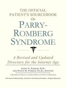 The Official Patient's Sourcebook on Parry-Romberg Syndrome: A Revised and Updated Directory for the Internet Age