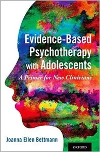 Evidence-Based Psychotherapy with Adolescents: A Primer for New Clinicians