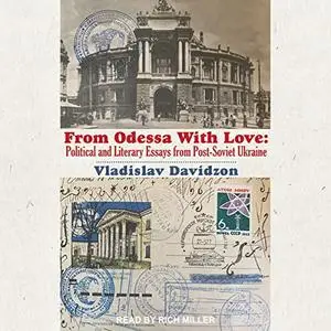 From Odessa with Love: Political and Literary Essays from Post-Soviet Ukraine [Audiobook]