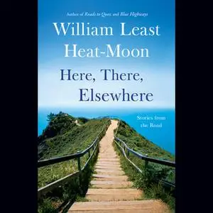 «Here, There, Elsewhere» by William Least Heat-Moon