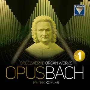 Peter Kofler - Opus Bach: Orgelwerke, Organ Works Vol. 1 (2019) [Official Digital Download 24/192]