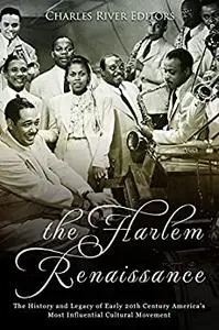 The Harlem Renaissance: The History and Legacy of Early 20th Century America’s Most Influential Cultural Movement