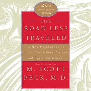 «The Road Less Traveled: A New Psychology of Love, Traditional Values, and Spritual Growth» by M. Scott Peck