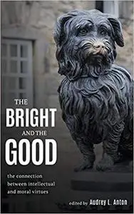 The Bright and the Good: The Connection between Intellectual and Moral Virtues