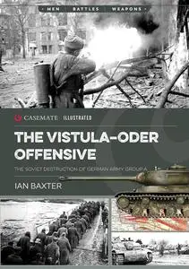 The Vistula-Oder Offensive: The Soviet Destruction of German Army Group A, 1945
