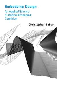 Embodying Design : An Applied Science of Radical Embodied Cognition