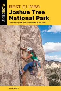 Best Climbs Joshua Tree National Park: The Best Sport And Trad Routes in the Park, 2nd Edition