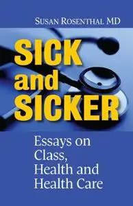 Sick and Sicker: Essays on Class, Health and Health Care