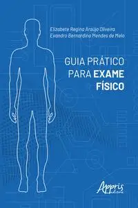 «Guia Prático para Exame Físico» by Elizabete Regina Araújo Oliveira, Evandro Bernardino Mendes de Melo