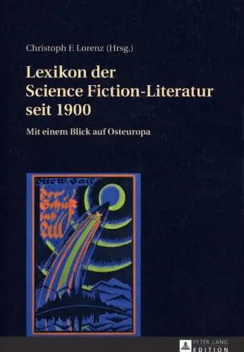 Lexikon der deutschsprachigen Science Fiction-Literatur seit 1900 mit einem Blick auf Osteuropa