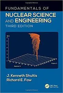 Fundamentals of Nuclear Science and Engineering Third Edition