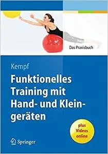 Funktionelles Training mit Hand- und Kleingeräten: Das Praxisbuch