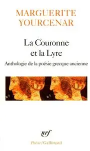 Marguerite Yourcenar, "La Couronne et la Lyre : Anthologie de la poèsie grecque ancienne"