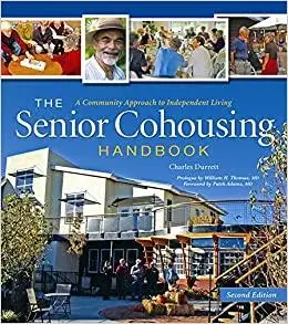 The Senior Cohousing Handbook: A Community Approach to Independent Living, 2nd Edition Ed 2