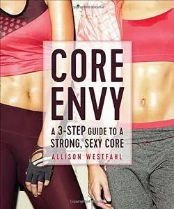 Core Envy: A 3-Step Guide to a Strong, Sexy Core