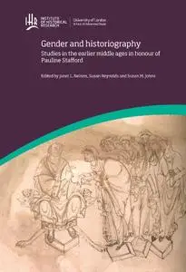 Gender and Historiography: Studies in the Earlier Middle Ages in Honour of Pauline Stafford