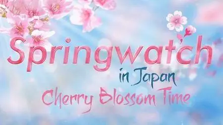 BBC - Springwatch in Japan: Cherry Blossom Time (2017)