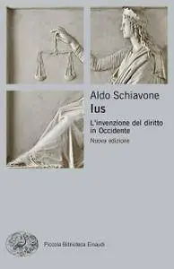 Aldo Schiavone - Ius. L'invenzione del diritto in Occidente