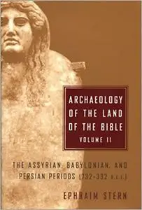 Archaeology of the Land of the Bible, Volume II: The Assyrian, Babylonian, and Persian Periods (732-332 B.C.E.)