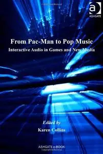 From Pac-Man to Pop Music: Interactive Audio in Games and New Media