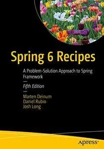 Spring 6 Recipes: A Problem-Solution Approach to Spring Framework