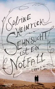 Sabine Heinrich – Sehnsucht ist ein Notfall