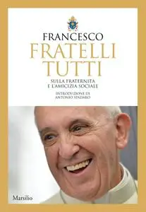 Papa Francesco - Fratelli tutti. Sulla fraternità e l’amicizia sociale