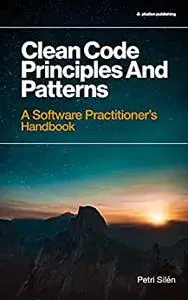 Clean Code Principles and Patterns: A Software Practitioner's Handbook