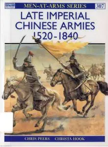 Late Imperial Chinese Armies, 1520-1840 (Men-at-Arms Series 307)